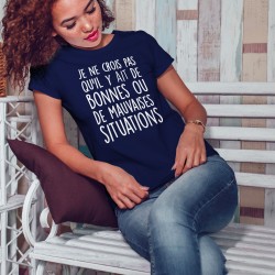 T-shirt Femme - Bonnes ou mauvaises situations